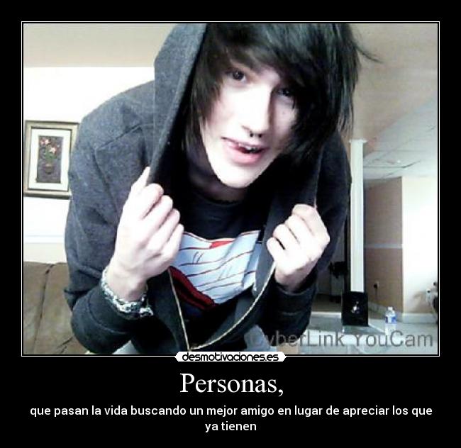 Personas, - que pasan la vida buscando un mejor amigo en lugar de apreciar los que ya tienen