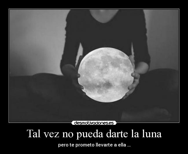 Tal vez no pueda darte la luna - 
