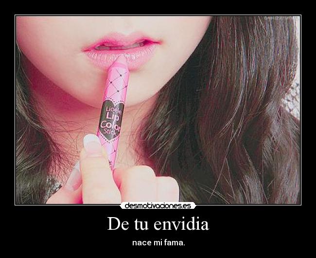 De tu envidia - nace mi fama.