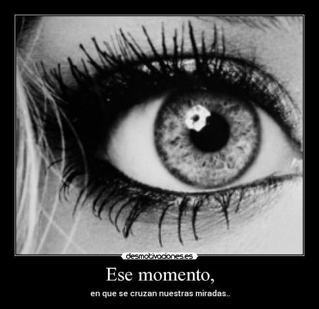 Ese momento, - 