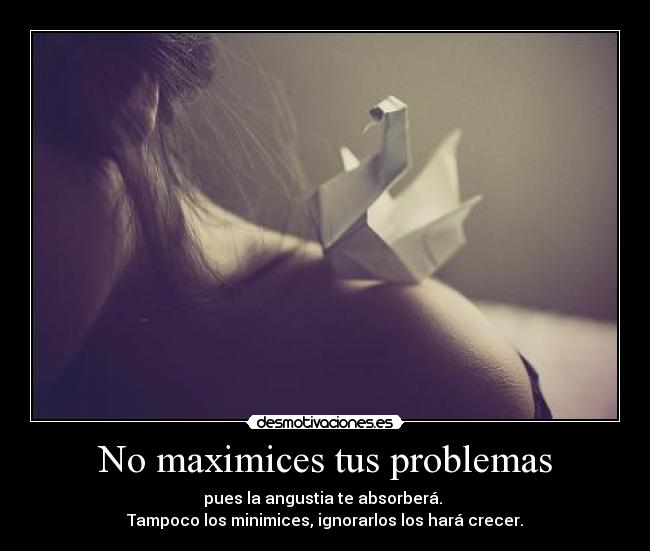 No maximices tus problemas - 