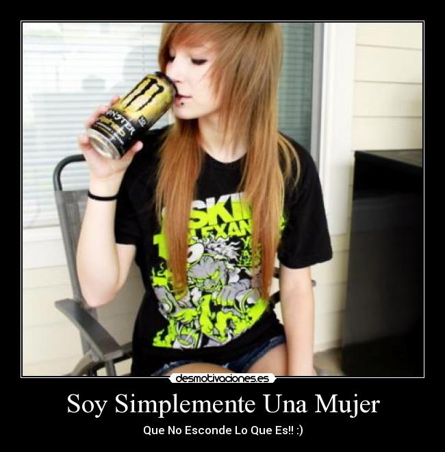 Soy Simplemente Una Mujer - Que No Esconde Lo Que Es!! :)