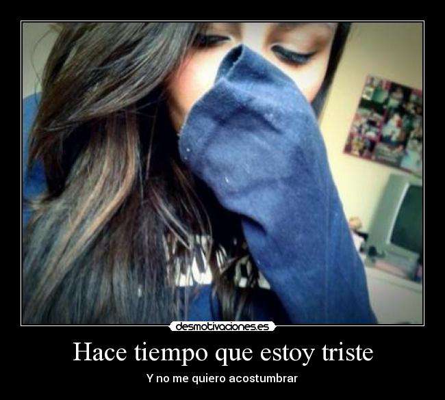 Hace tiempo que estoy triste -