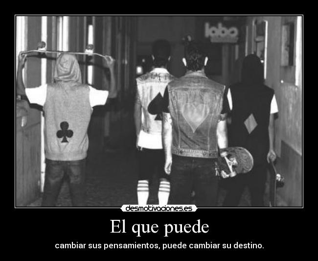 El que puede - cambiar sus pensamientos, puede cambiar su destino.