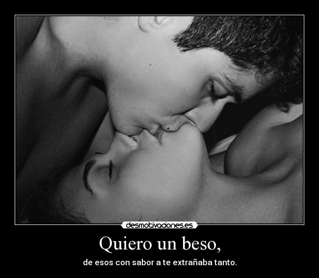 Quiero un beso, -