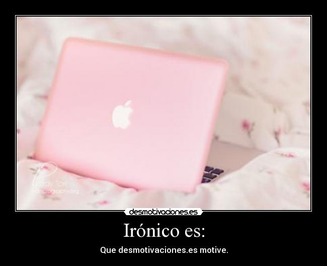 Irónico es: - Que desmotivaciones.es motive.
