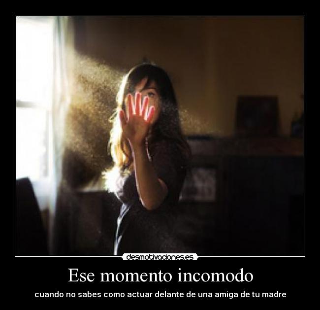 Ese momento incomodo - cuando no sabes como actuar delante de una amiga de tu madre