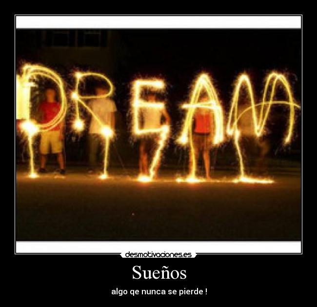 Sueños - algo qe nunca se pierde !