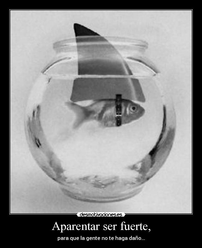 Aparentar ser fuerte, -