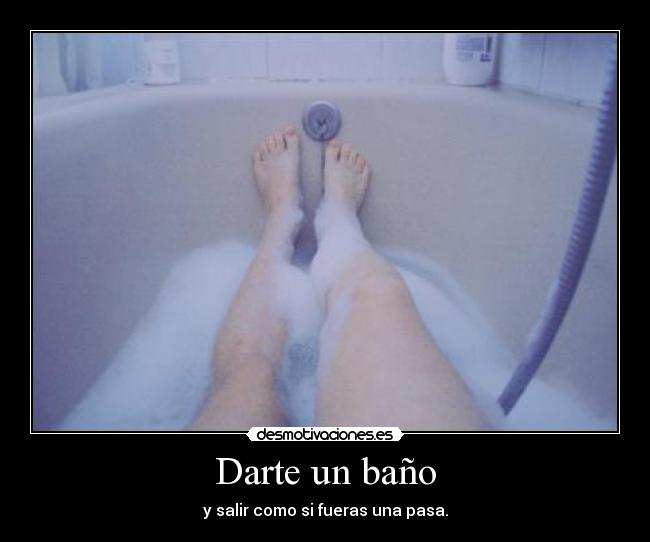 Darte un baño - 