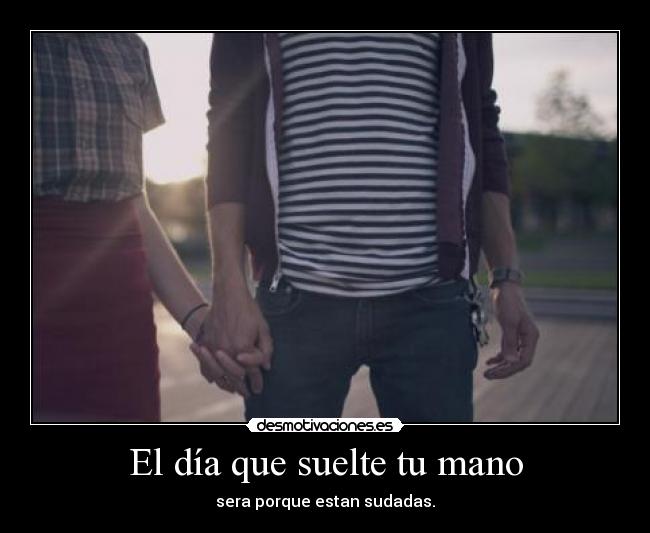 El día que suelte tu mano -