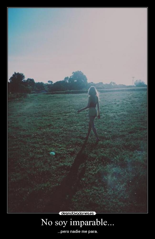 No soy imparable... - 