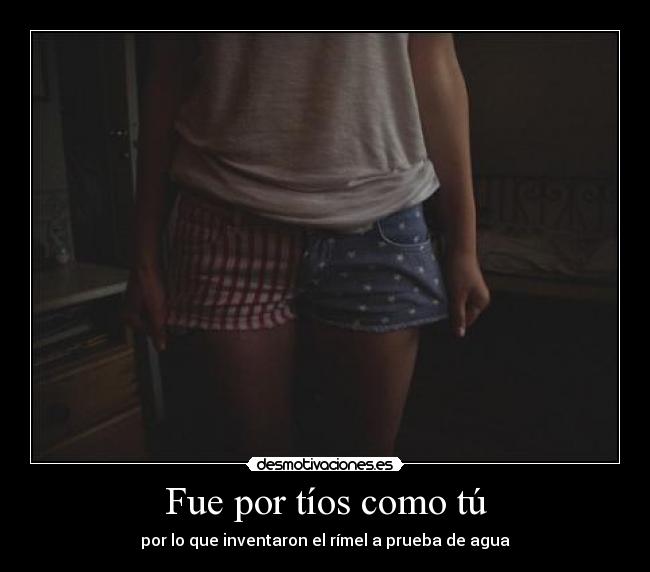 Fue por tíos como tú -