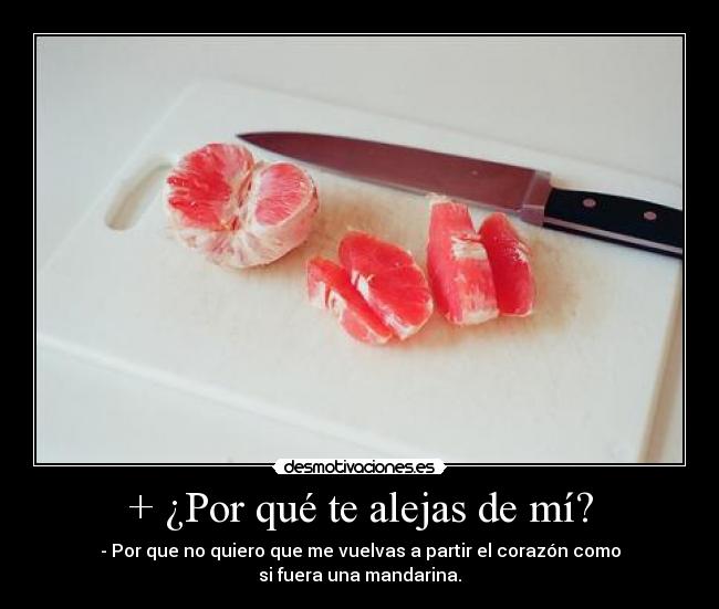 + ¿Por qué te alejas de mí? - 