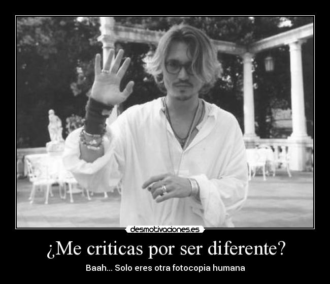 ¿Me criticas por ser diferente? -