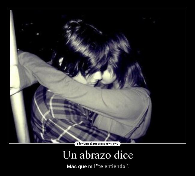 Un abrazo dice - Más que mil te entiendo.