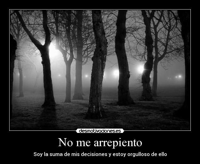 No me arrepiento - Soy la suma de mis decisiones y estoy orgulloso de ello