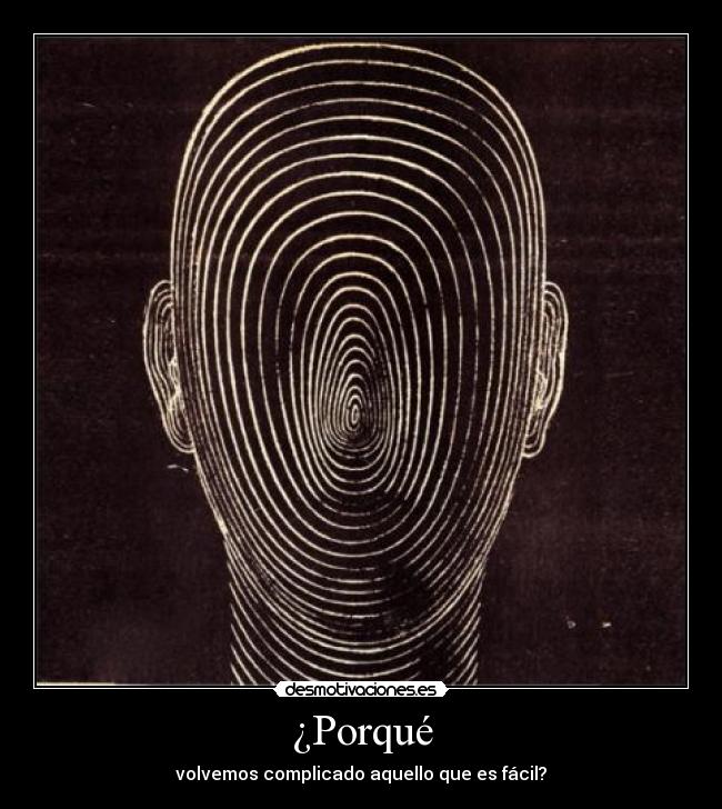 ¿Porqué - volvemos complicado aquello que es fácil?