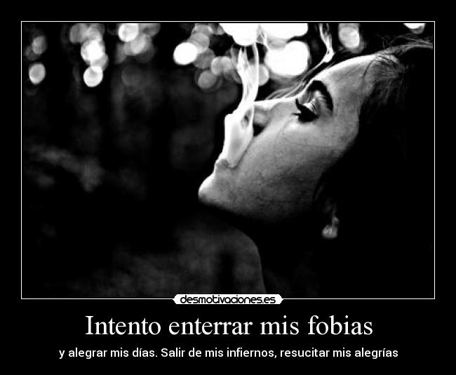 Intento enterrar mis fobias -