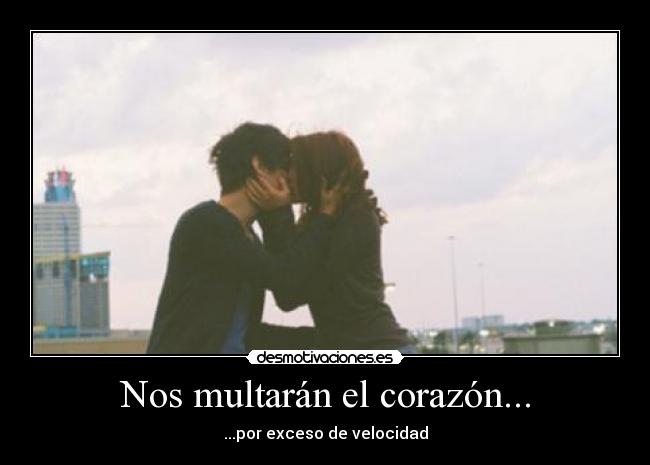 Nos multarán el corazón... - 