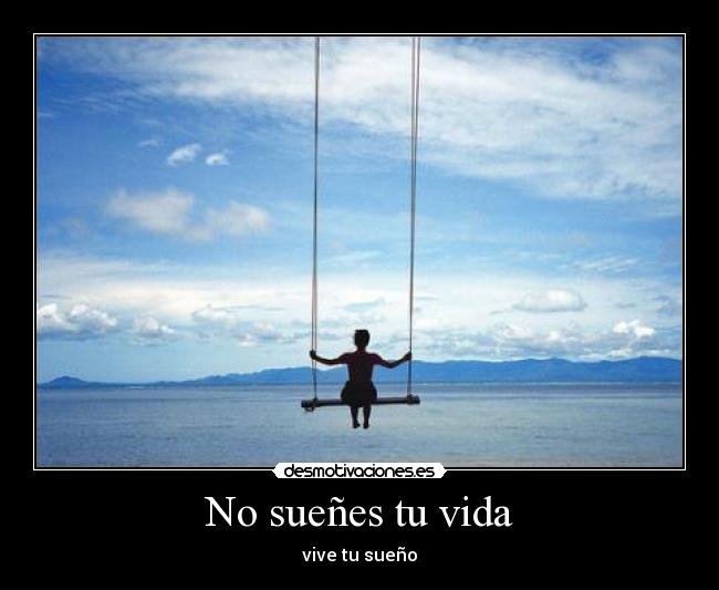 No sueñes tu vida -