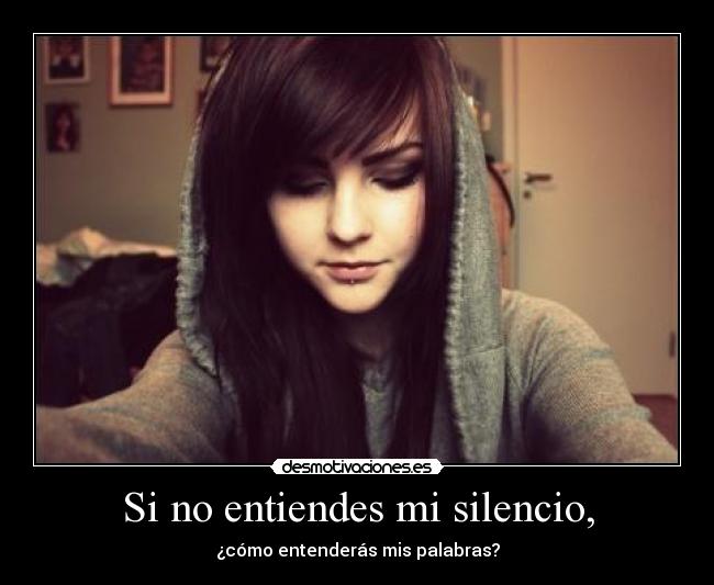 Si no entiendes mi silencio, -