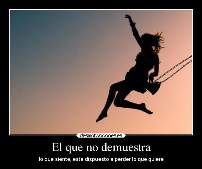 El que no demuestra -