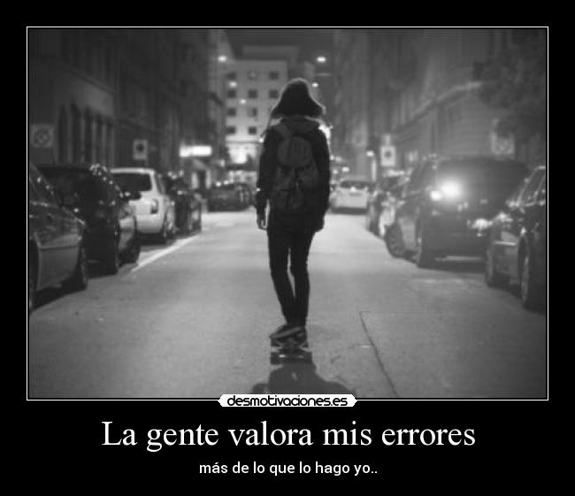 La gente valora mis errores -