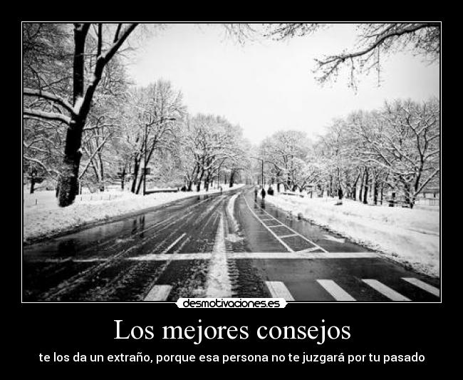 Los mejores consejos - te los da un extraño, porque esa persona no te juzgará por tu pasado