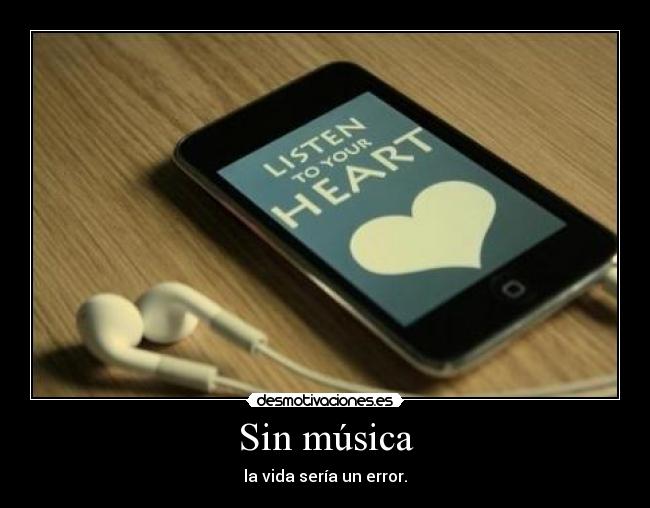 Sin música - la vida sería un error.