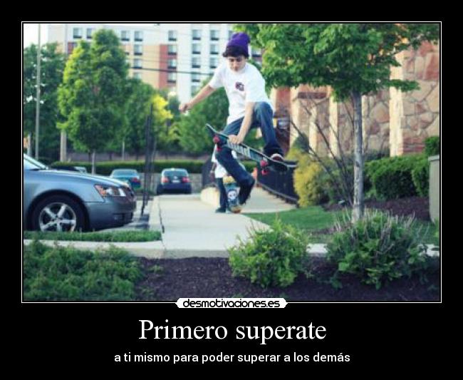 Primero superate - a ti mismo para poder superar a los demás