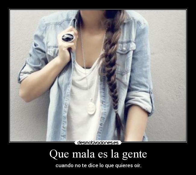 Que mala es la gente -