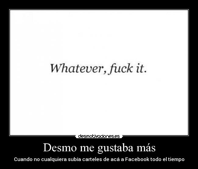 Desmo me gustaba más - Cuando no cualquiera subía carteles de acá a Facebook todo el tiempo