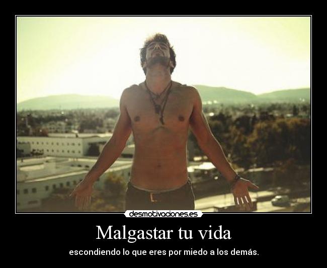 Malgastar tu vida -
