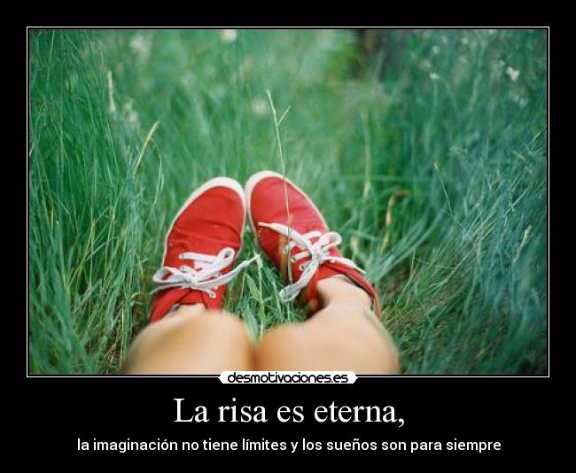 La risa es eterna, -