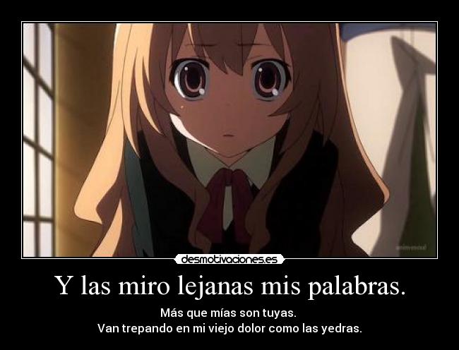 Y las miro lejanas mis palabras. -