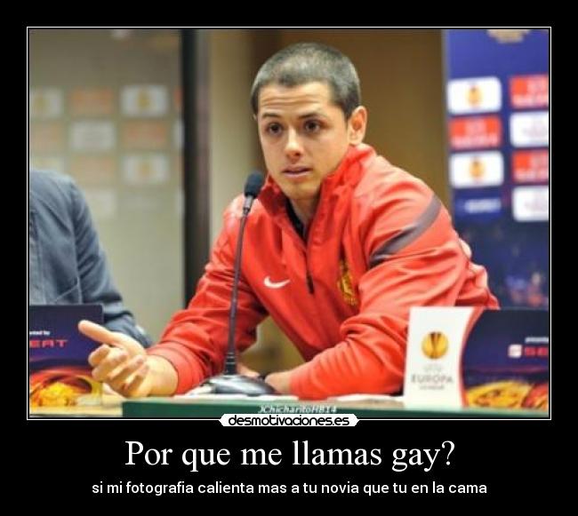 Por que me llamas gay? - si mi fotografia calienta mas a tu novia que tu en la cama