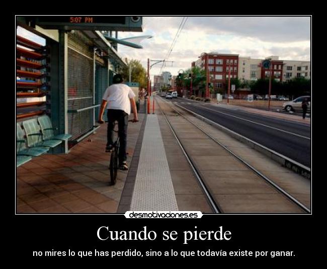 Cuando se pierde - no mires lo que has perdido, sino a lo que todavía existe por ganar.