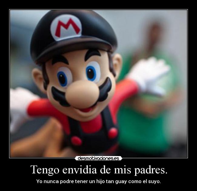 Tengo envidia de mis padres. - 