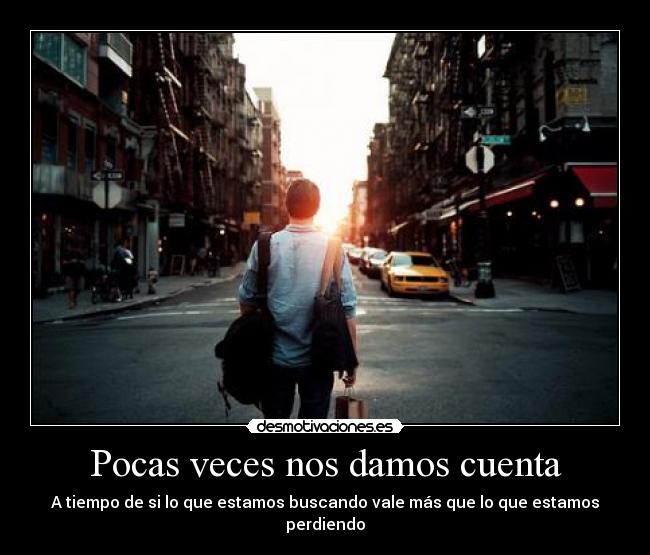 Pocas veces nos damos cuenta -