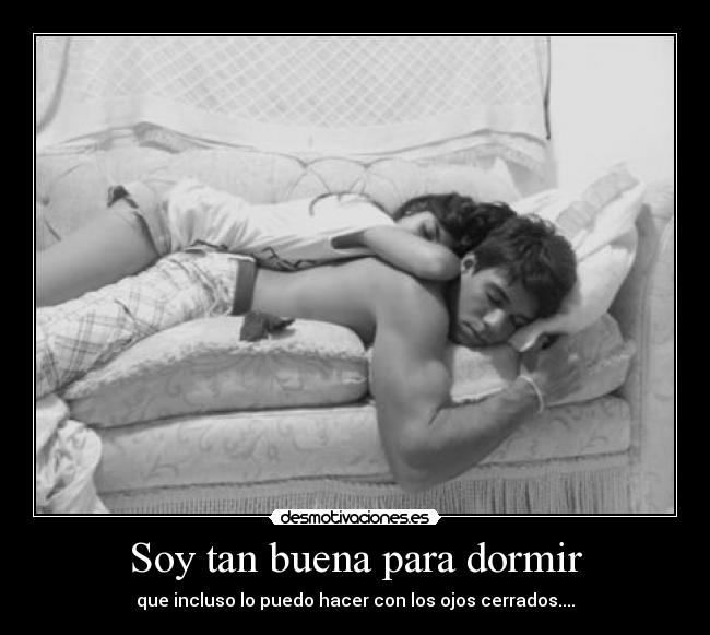 Soy tan buena para dormir -