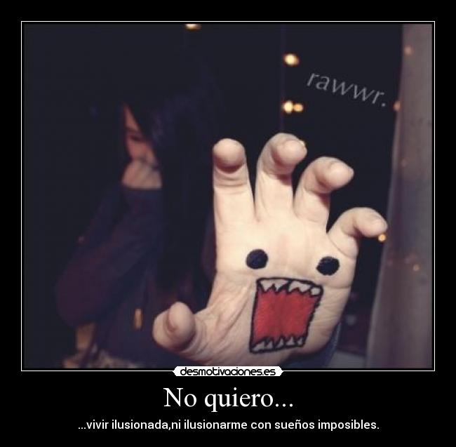 No quiero... -