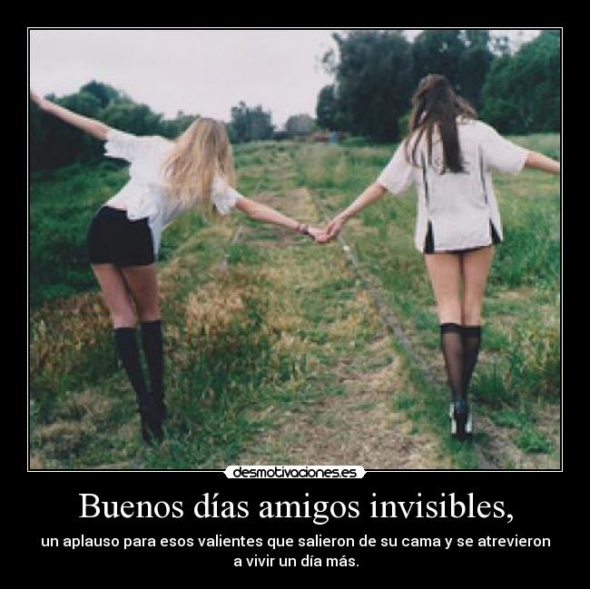Buenos días amigos invisibles, - 