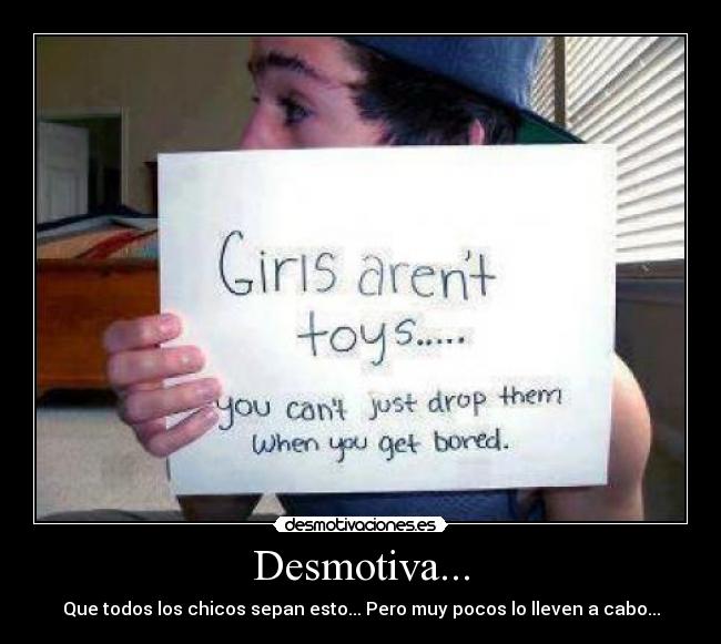 Desmotiva... - Que todos los chicos sepan esto... Pero muy pocos lo lleven a cabo...