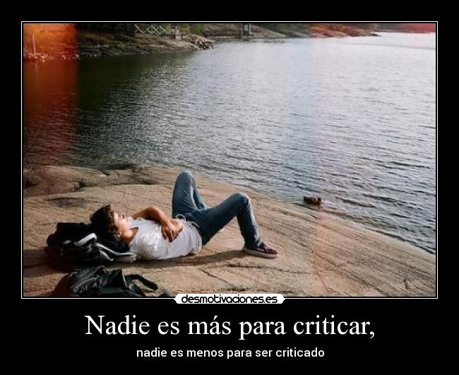 Nadie es más para criticar, -