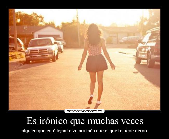 Es irónico que muchas veces -