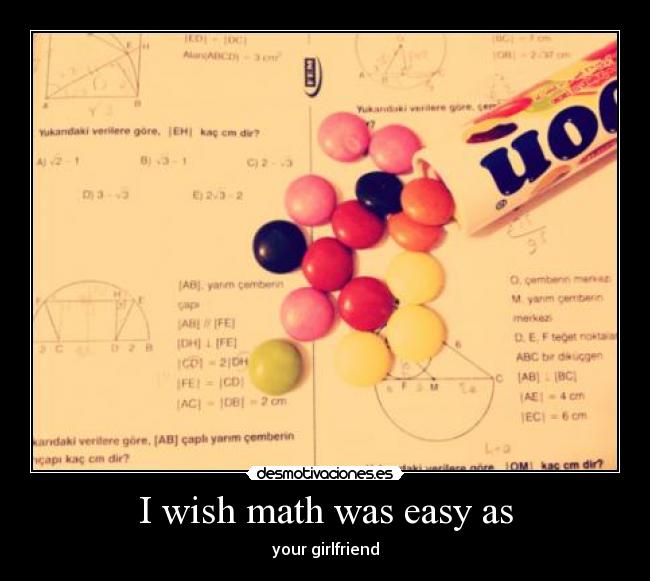 I wish math was easy as - your girlfriend