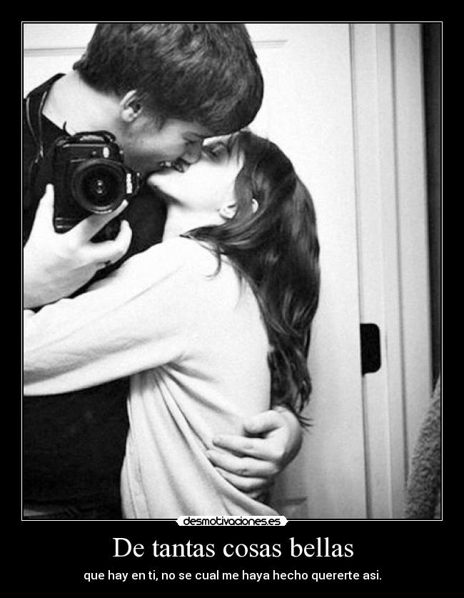 De tantas cosas bellas - que hay en ti, no se cual me haya hecho quererte asi.