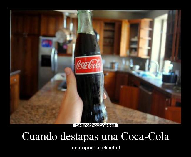 Cuando destapas una Coca-Cola -