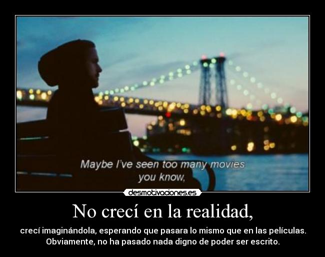 No crecí en la realidad, -